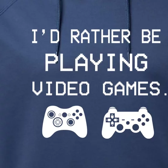 I'd Rather Be Playing Video Games Performance Fleece Hoodie