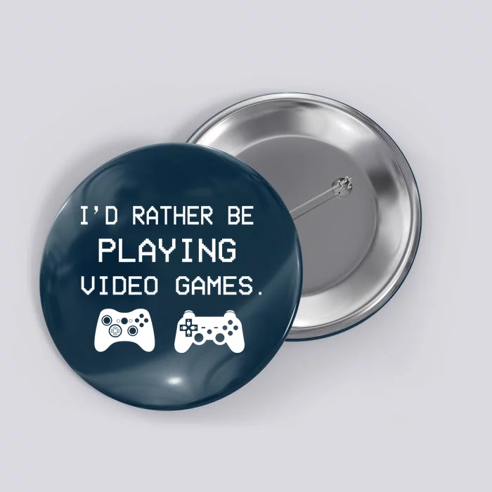 I'd Rather Be Playing Video Games Button