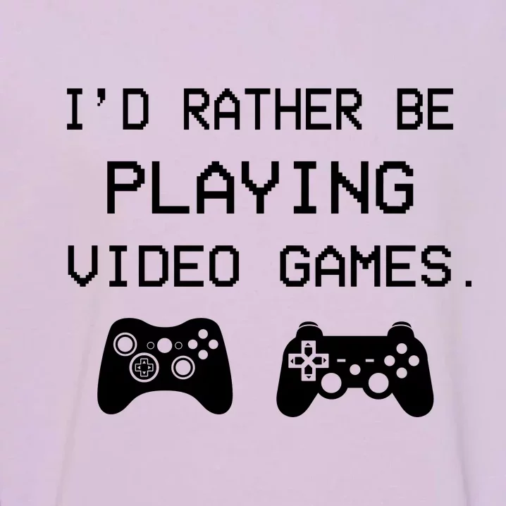 I'd Rather Be Playing Video Games Garment-Dyed Sweatshirt