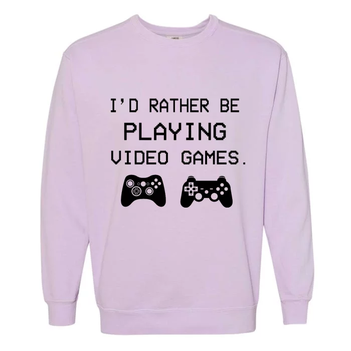 I'd Rather Be Playing Video Games Garment-Dyed Sweatshirt