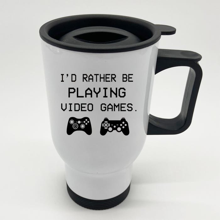 I'd Rather Be Playing Video Games Front & Back Stainless Steel Travel Mug