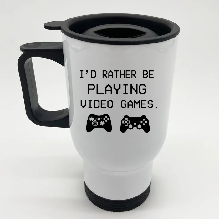 I'd Rather Be Playing Video Games Front & Back Stainless Steel Travel Mug