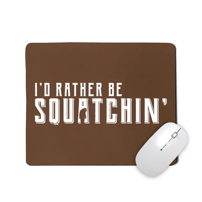 I'd Rather be Squatchin Mousepad