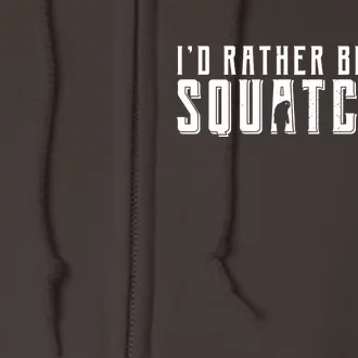 I'd Rather be Squatchin Full Zip Hoodie