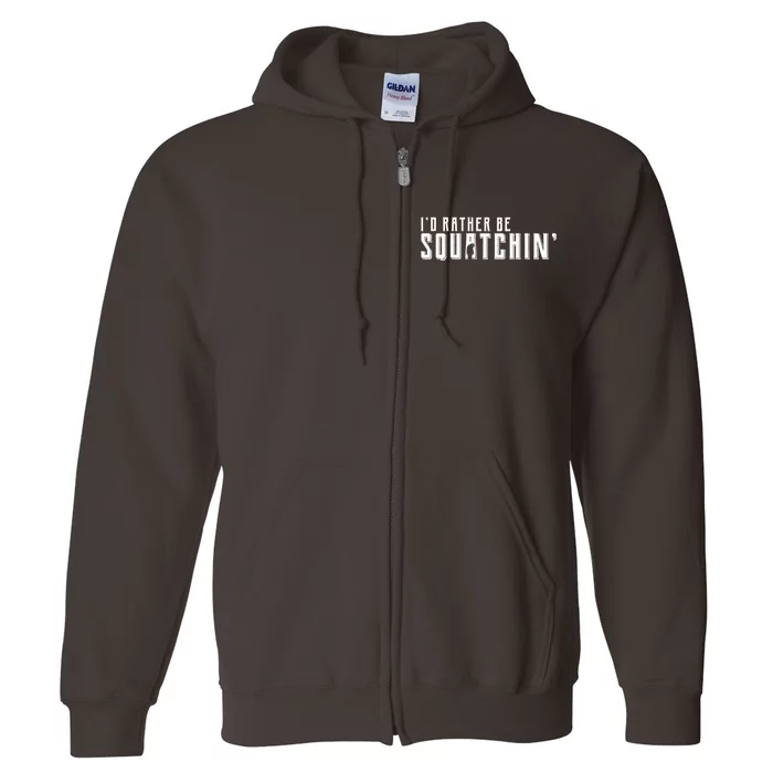 I'd Rather be Squatchin Full Zip Hoodie