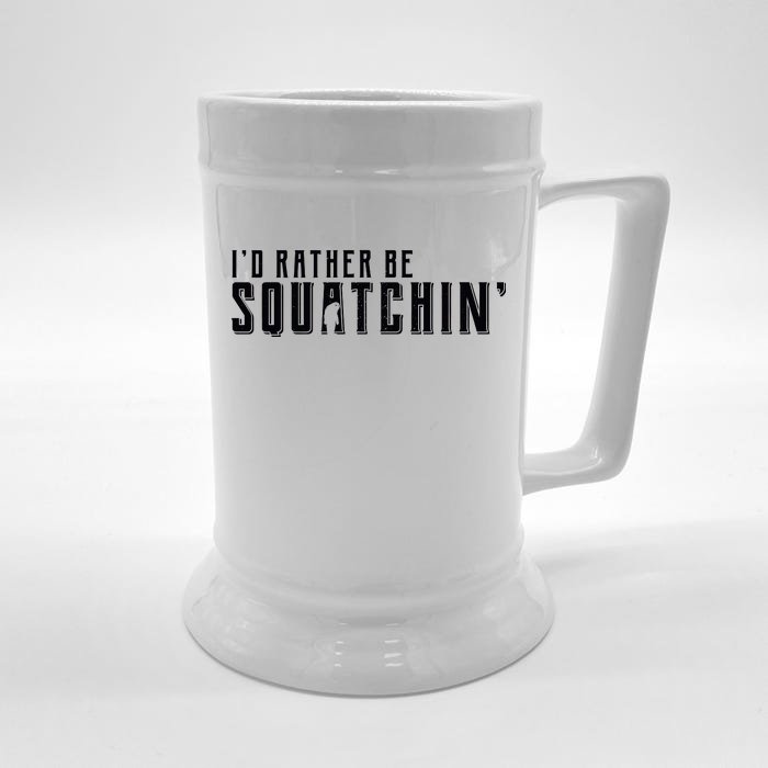 I'd Rather be Squatchin Front & Back Beer Stein