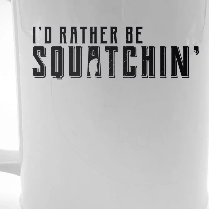 I'd Rather be Squatchin Front & Back Beer Stein