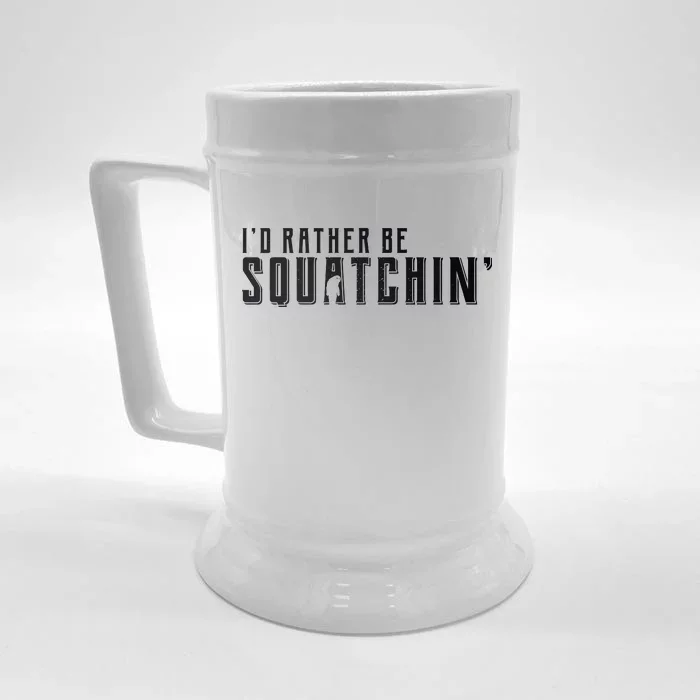 I'd Rather be Squatchin Front & Back Beer Stein