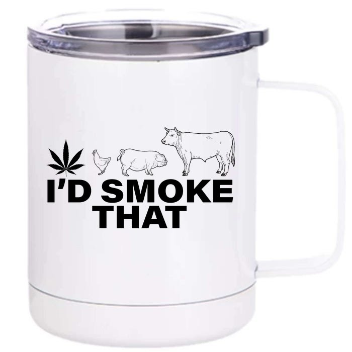 I'd Smoke That Pot Head Marijuana Front & Back 12oz Stainless Steel Tumbler Cup