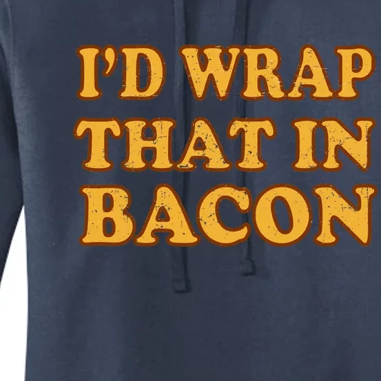 I'd Wrap That In Bacon Women's Pullover Hoodie