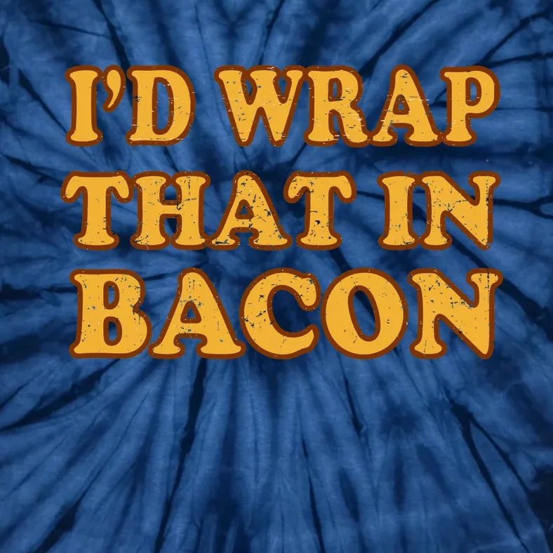 I'd Wrap That In Bacon Tie-Dye T-Shirt