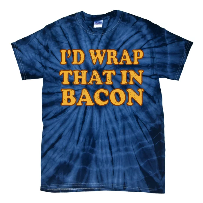 I'd Wrap That In Bacon Tie-Dye T-Shirt