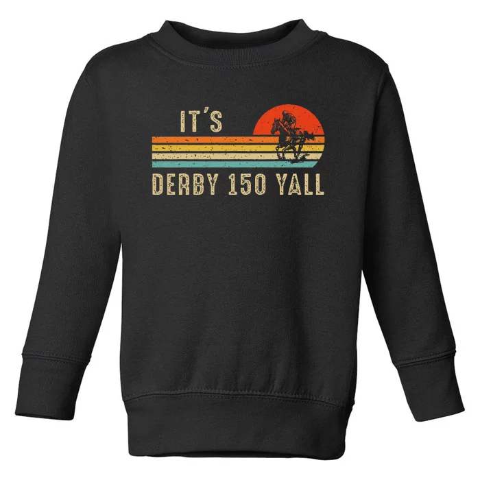 Its Derby 150 Yall Funny Horse Racing Lover Day Toddler Sweatshirt