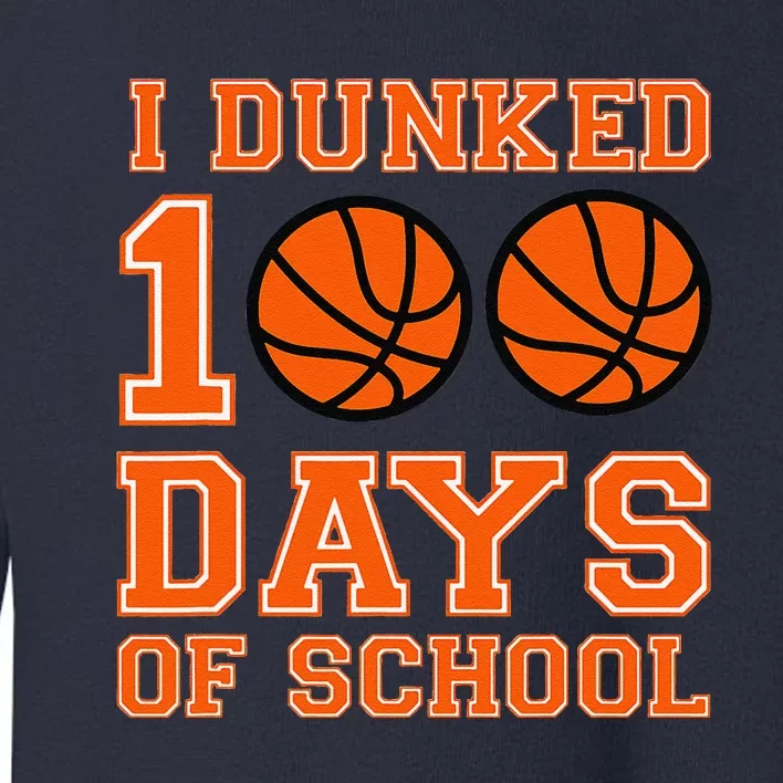 I Dunked 100 Days Of School Basketball 100th Day Toddler Sweatshirt