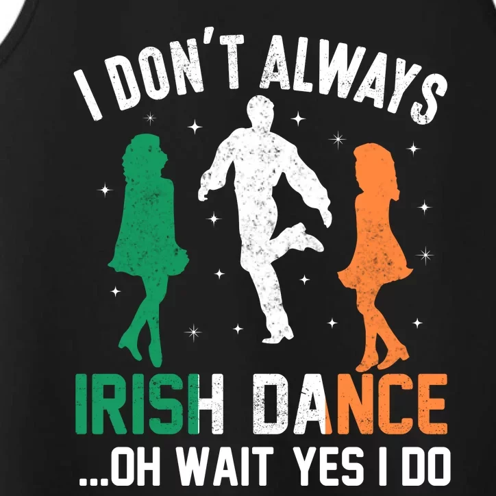 I Dont Always Irish Dance Oh Wait Yes I Do Performance Tank