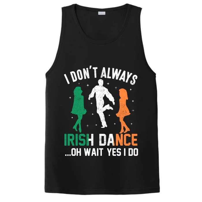 I Dont Always Irish Dance Oh Wait Yes I Do Performance Tank