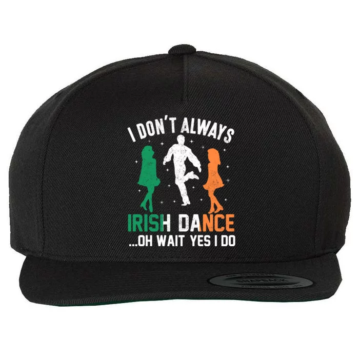 I Dont Always Irish Dance Oh Wait Yes I Do Wool Snapback Cap