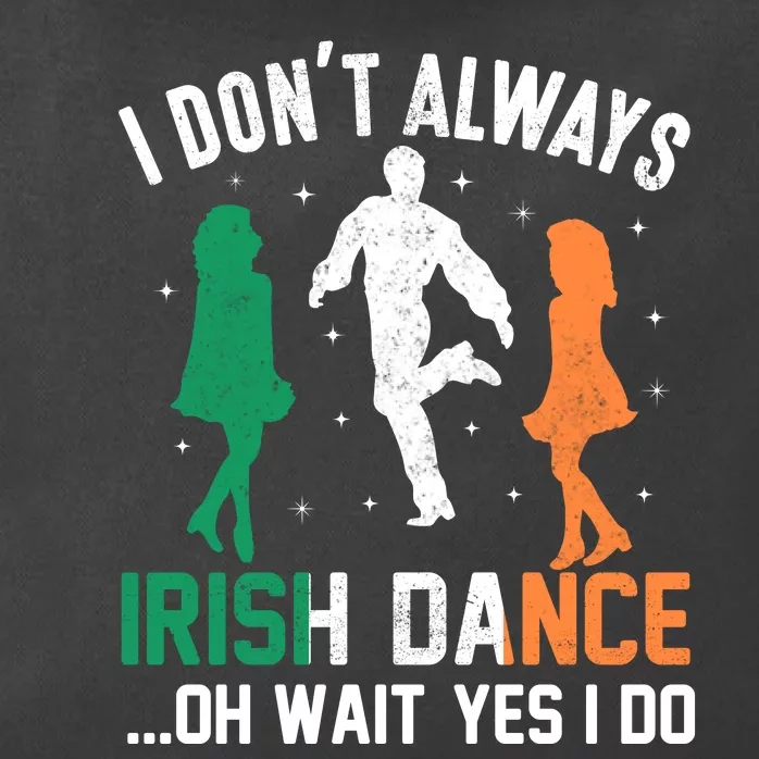 I Dont Always Irish Dance Oh Wait Yes I Do Zip Tote Bag