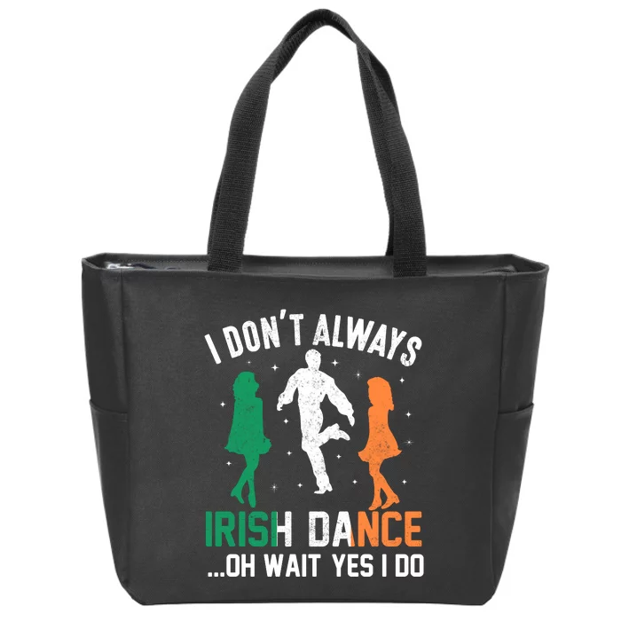 I Dont Always Irish Dance Oh Wait Yes I Do Zip Tote Bag