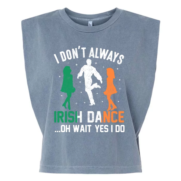 I Dont Always Irish Dance Oh Wait Yes I Do Garment-Dyed Women's Muscle Tee