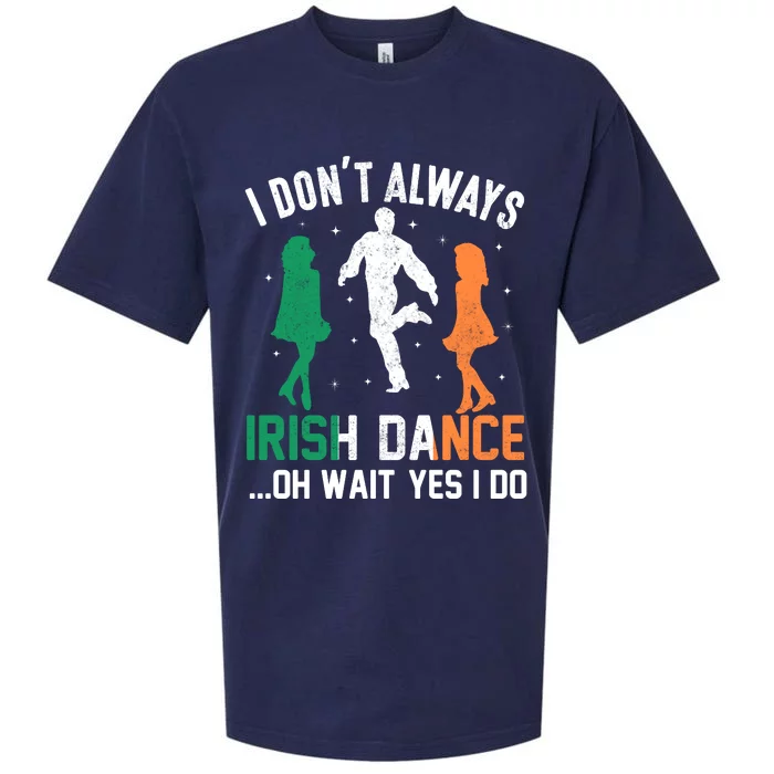 I Dont Always Irish Dance Oh Wait Yes I Do Sueded Cloud Jersey T-Shirt