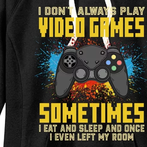 I Don't Always Play Video Games Funny Gamer Women's Fleece Hoodie