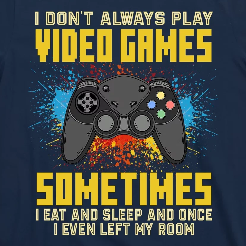 I Don't Always Play Video Games Funny Gamer T-Shirt