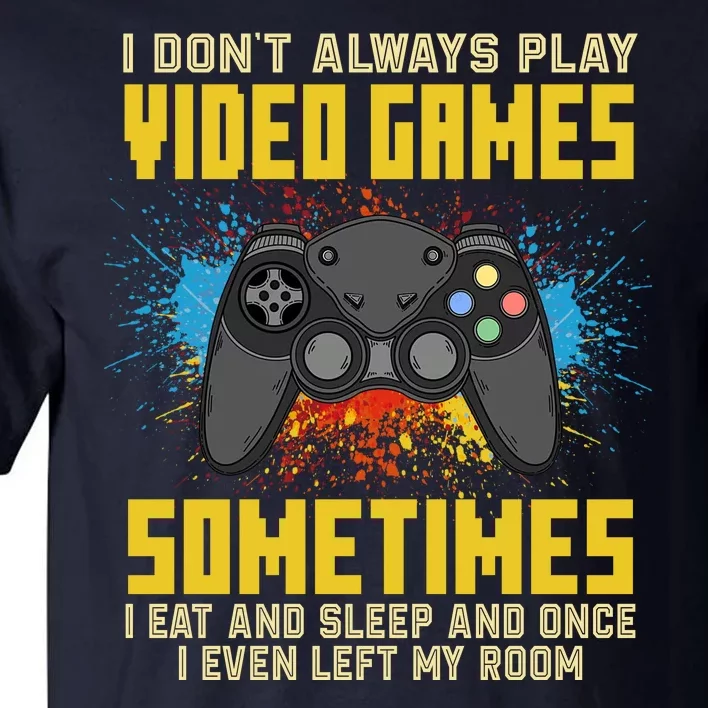 I Don't Always Play Video Games Funny Gamer Tall T-Shirt