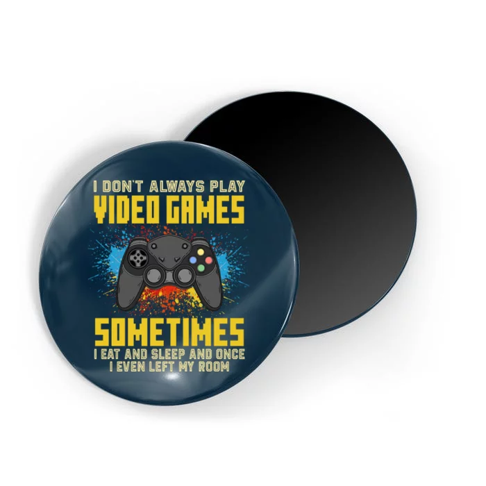 I Don't Always Play Video Games Funny Gamer Magnet