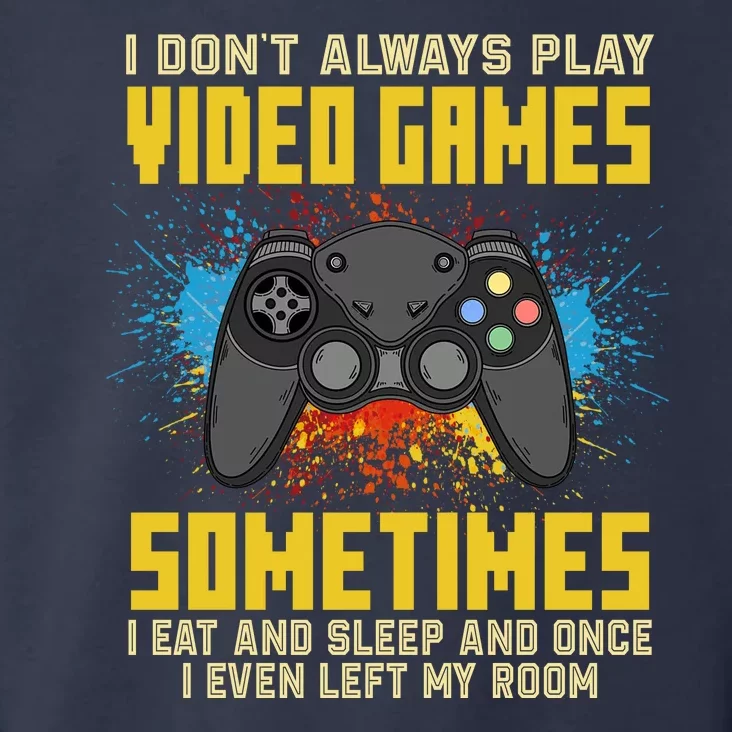 I Don't Always Play Video Games Funny Gamer Toddler Hoodie