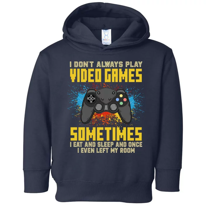 I Don't Always Play Video Games Funny Gamer Toddler Hoodie