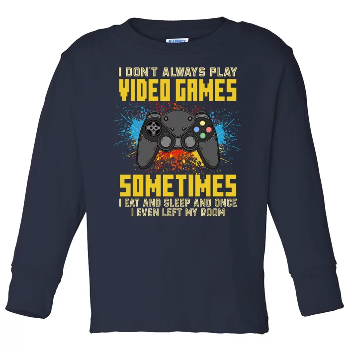 I Don't Always Play Video Games Funny Gamer Toddler Long Sleeve Shirt