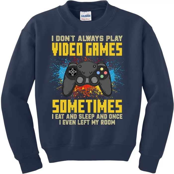 I Don't Always Play Video Games Funny Gamer Kids Sweatshirt