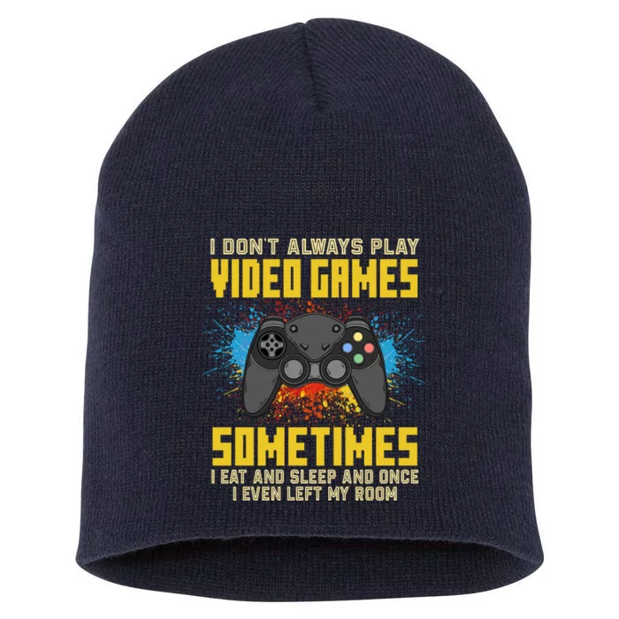 I Don't Always Play Video Games Funny Gamer Short Acrylic Beanie