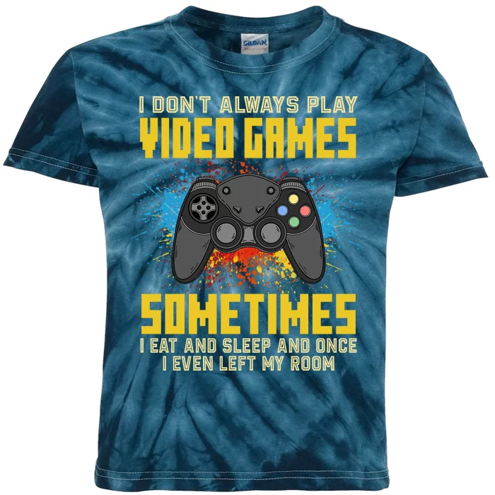 I Don't Always Play Video Games Funny Gamer Kids Tie-Dye T-Shirt