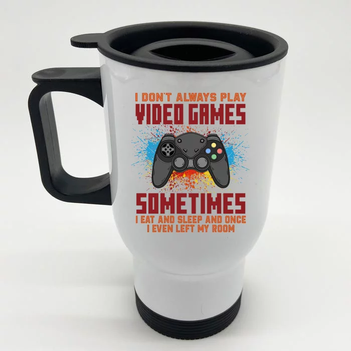 I Don't Always Play Video Games Funny Gamer Front & Back Stainless Steel Travel Mug