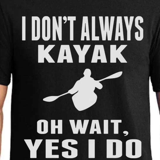 I DonT Always Kayak Oh Wait Yes I Do Funny Kayaking Gift Pajama Set