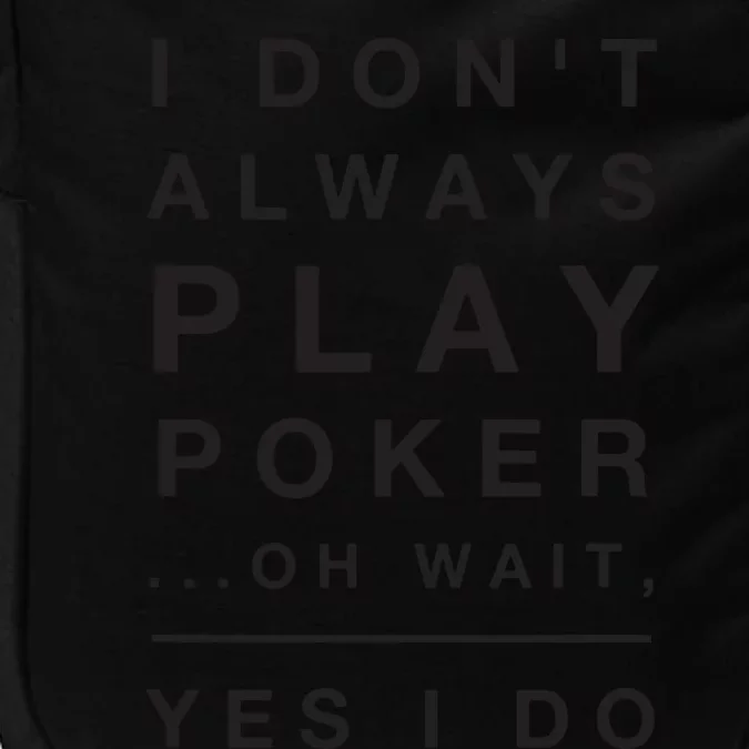 I Don't Always Play Poker Yes I Do Funny Impact Tech Backpack