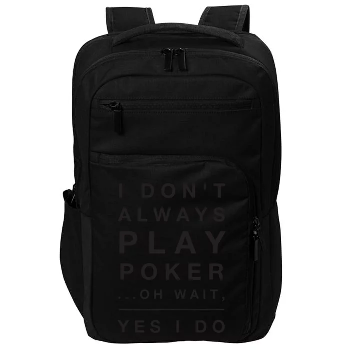 I Don't Always Play Poker Yes I Do Funny Impact Tech Backpack