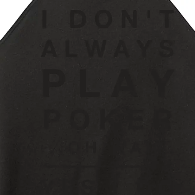 I Don't Always Play Poker Yes I Do Funny Women’s Perfect Tri Rocker Tank