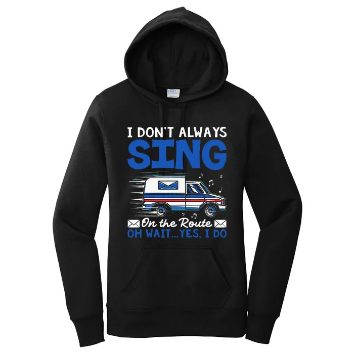 I DonT Always Sing On The Route Funny Rural Mail Carrier Women's Pullover Hoodie