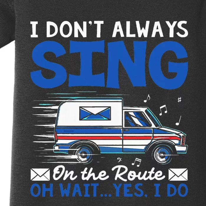 I DonT Always Sing On The Route Funny Rural Mail Carrier Baby Bodysuit