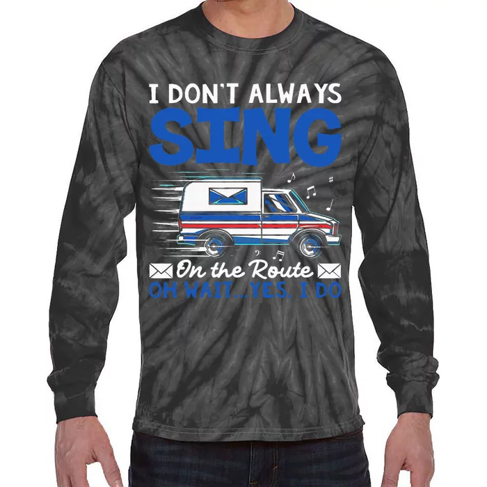 I DonT Always Sing On The Route Funny Rural Mail Carrier Tie-Dye Long Sleeve Shirt