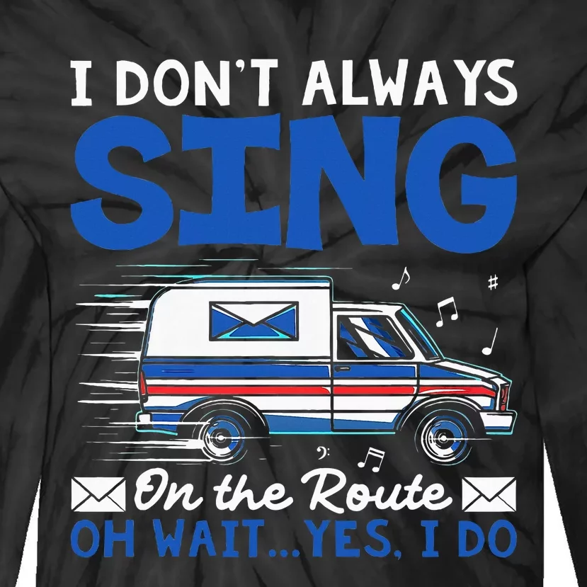 I DonT Always Sing On The Route Funny Rural Mail Carrier Tie-Dye Long Sleeve Shirt