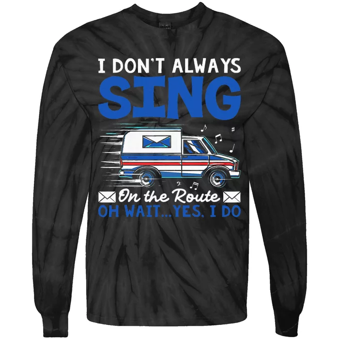 I DonT Always Sing On The Route Funny Rural Mail Carrier Tie-Dye Long Sleeve Shirt