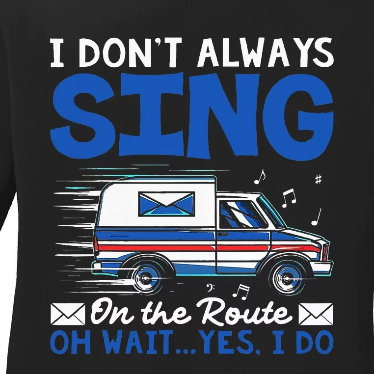 I DonT Always Sing On The Route Funny Rural Mail Carrier Ladies Long Sleeve Shirt