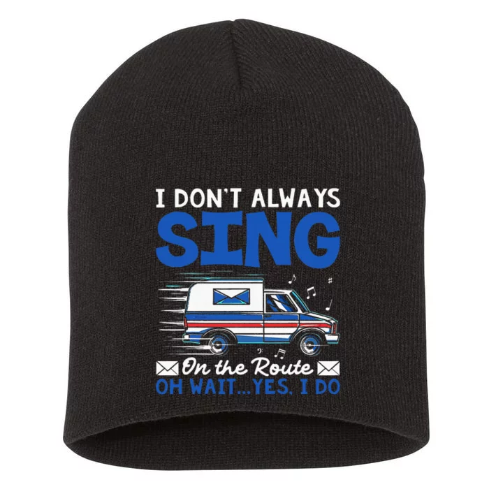 I DonT Always Sing On The Route Funny Rural Mail Carrier Short Acrylic Beanie