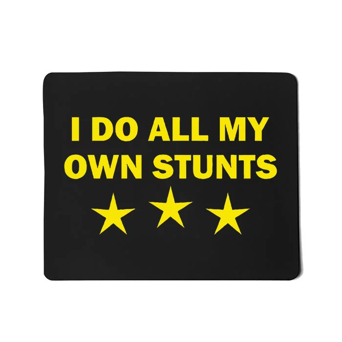 I Do All My Own Stunts Funny Get Well Mousepad