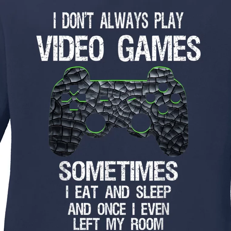 I Don't Always Play Video Games Funny Gamer Ladies Long Sleeve Shirt