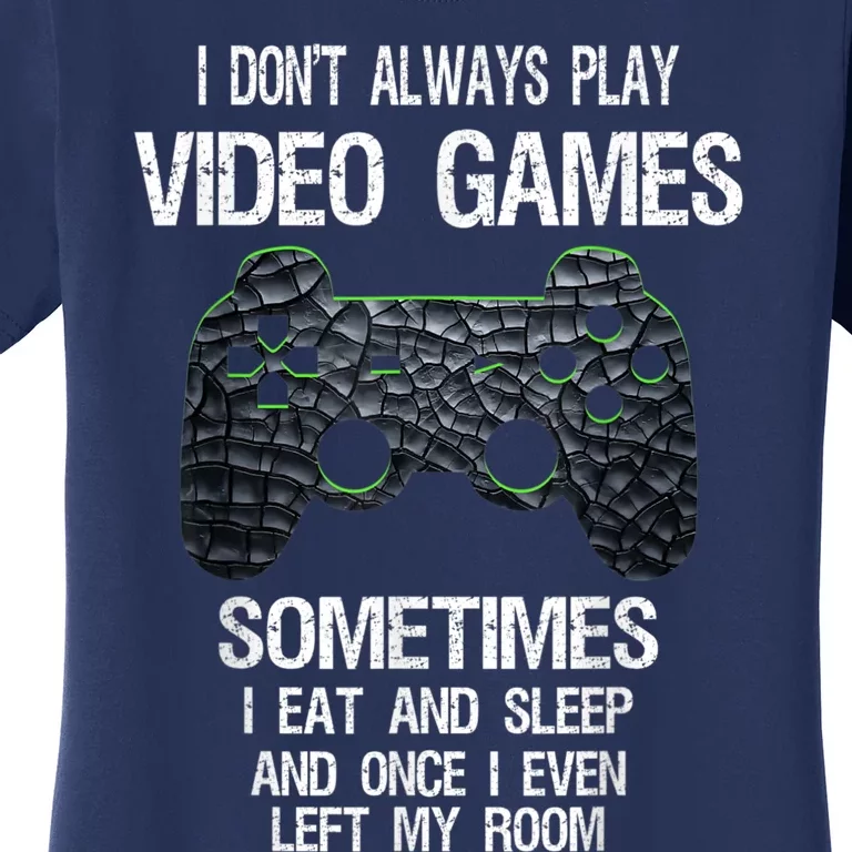 I Don't Always Play Video Games Funny Gamer Women's T-Shirt